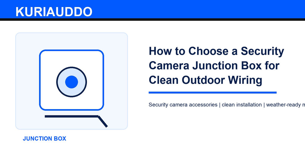How to Choose a Security Camera Junction Box for Clean Outdoor Wiring