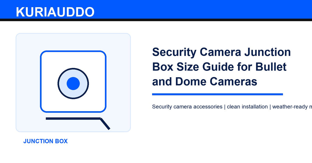 Security Camera Junction Box Size Guide for Bullet and Dome Cameras